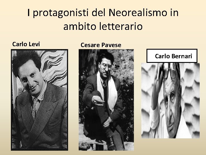 I protagonisti del Neorealismo in ambito letterario Carlo Levi Cesare Pavese ECarlo Bernari 