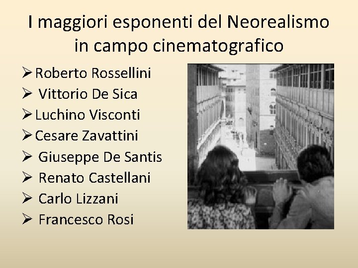 I maggiori esponenti del Neorealismo in campo cinematografico Ø Roberto Rossellini Ø Vittorio De