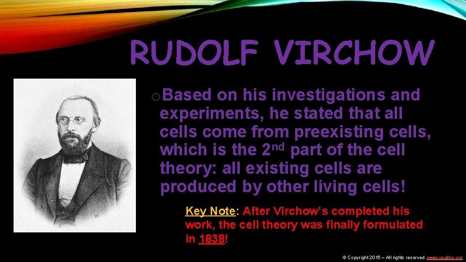RUDOLF VIRCHOW o. Based on his investigations and experiments, he stated that all cells