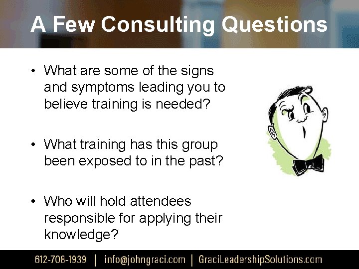 A Few Consulting Questions • What are some of the signs and symptoms leading