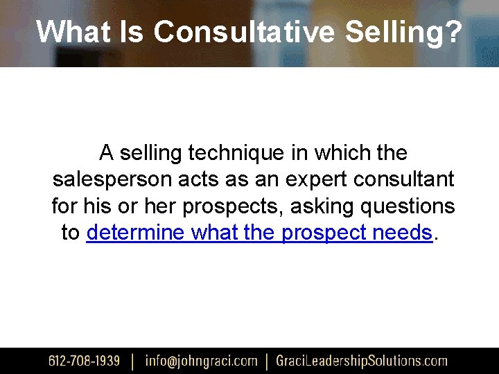 What Is Consultative Selling? A selling technique in which the salesperson acts as an