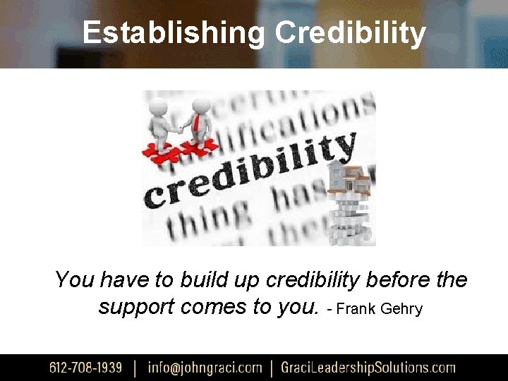 Establishing Credibility You have to build up credibility before the support comes to you.