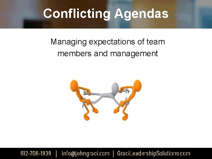 Conflicting Agendas Managing expectations of team members and management 