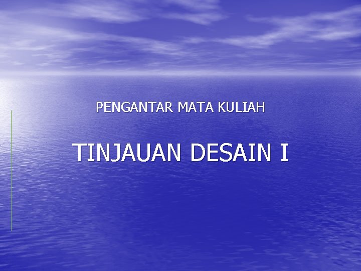 PENGANTAR MATA KULIAH TINJAUAN DESAIN I 