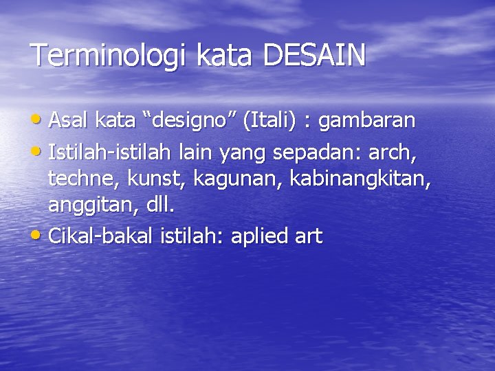 Terminologi kata DESAIN • Asal kata “designo” (Itali) : gambaran • Istilah-istilah lain yang