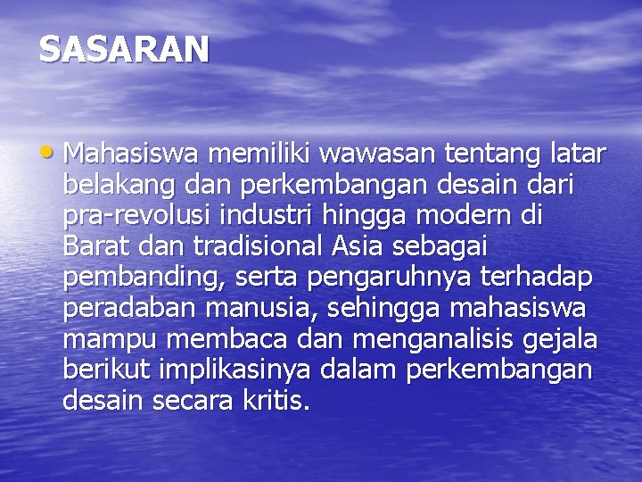 SASARAN • Mahasiswa memiliki wawasan tentang latar belakang dan perkembangan desain dari pra-revolusi industri