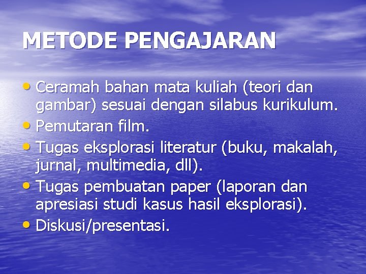 METODE PENGAJARAN • Ceramah bahan mata kuliah (teori dan gambar) sesuai dengan silabus kurikulum.