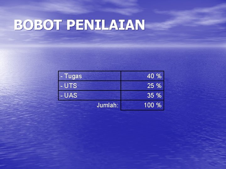 BOBOT PENILAIAN - Tugas 40 % - UTS 25 % - UAS 35 %