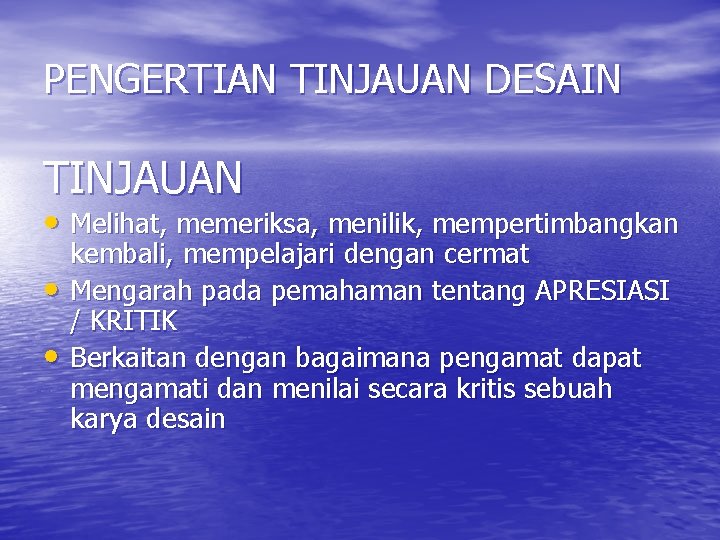 PENGERTIAN TINJAUAN DESAIN TINJAUAN • Melihat, memeriksa, menilik, mempertimbangkan • • kembali, mempelajari dengan