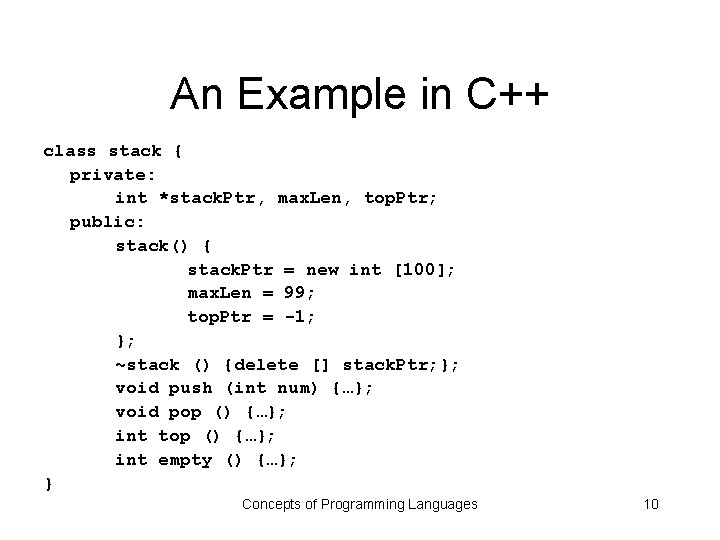 An Example in C++ class stack { private: int *stack. Ptr, max. Len, top.