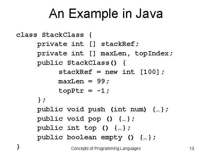 An Example in Java class Stack. Class { private int [] stack. Ref; private