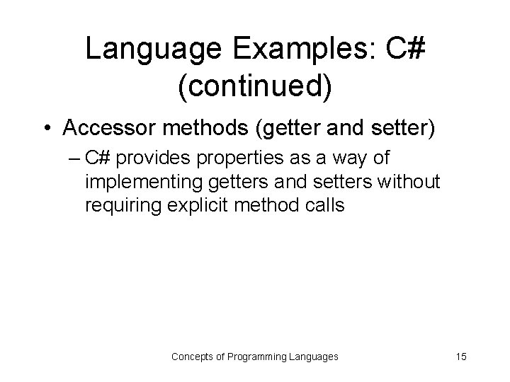 Language Examples: C# (continued) • Accessor methods (getter and setter) – C# provides properties
