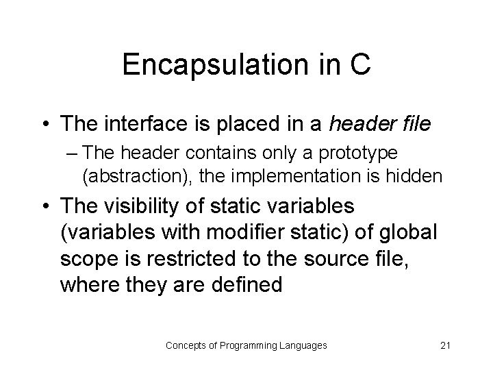 Encapsulation in C • The interface is placed in a header file – The