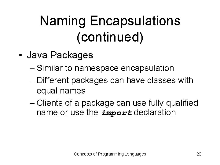 Naming Encapsulations (continued) • Java Packages – Similar to namespace encapsulation – Different packages