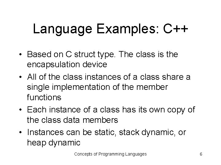 Language Examples: C++ • Based on C struct type. The class is the encapsulation