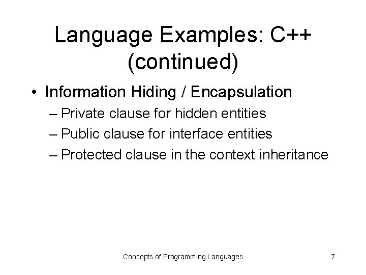 Language Examples: C++ (continued) • Information Hiding / Encapsulation – Private clause for hidden