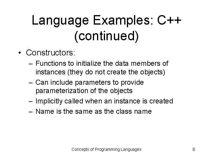 Language Examples: C++ (continued) • Constructors: – Functions to initialize the data members of