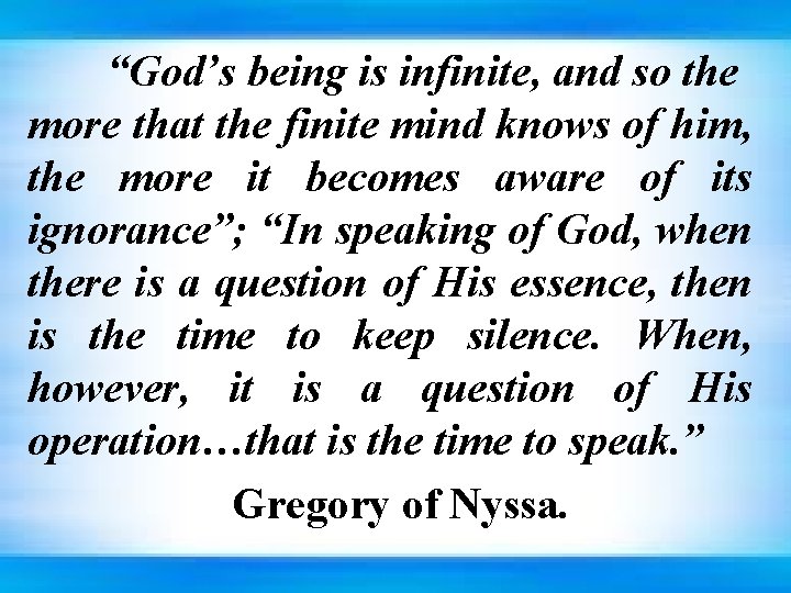 “God’s being is infinite, and so the more that the finite mind knows of