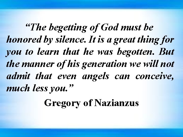 “The begetting of God must be honored by silence. It is a great thing