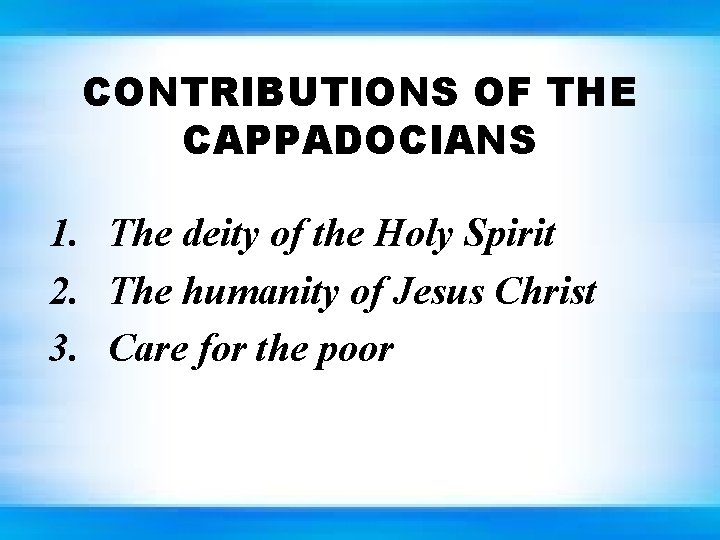 CONTRIBUTIONS OF THE CAPPADOCIANS 1. The deity of the Holy Spirit 2. The humanity