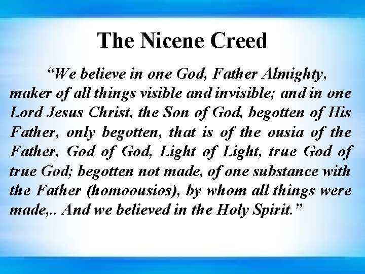 The Nicene Creed “We believe in one God, Father Almighty, maker of all things