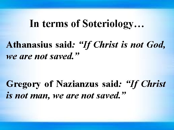 In terms of Soteriology… Athanasius said: “If Christ is not God, we are not