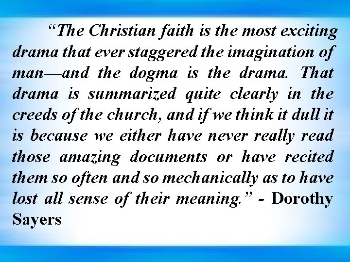 “The Christian faith is the most exciting drama that ever staggered the imagination of