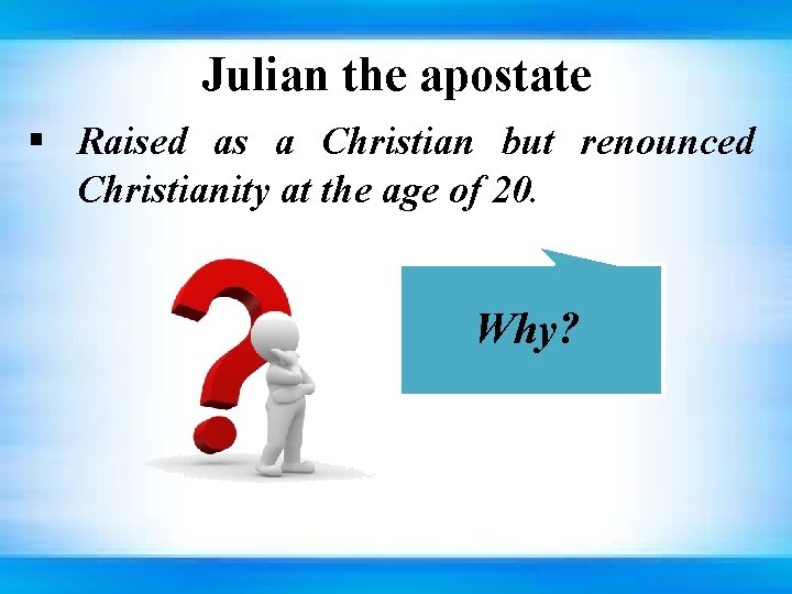 Julian the apostate § Raised as a Christian but renounced Christianity at the age