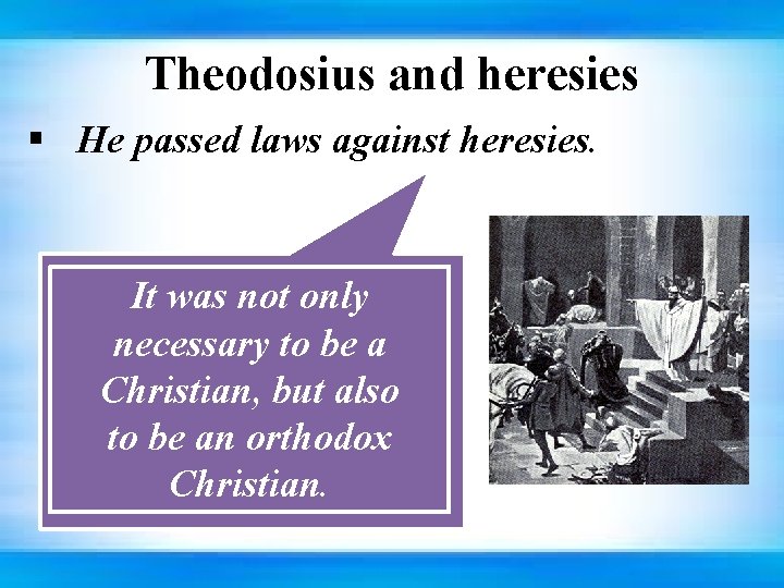 Theodosius and heresies § He passed laws against heresies. It was not only necessary