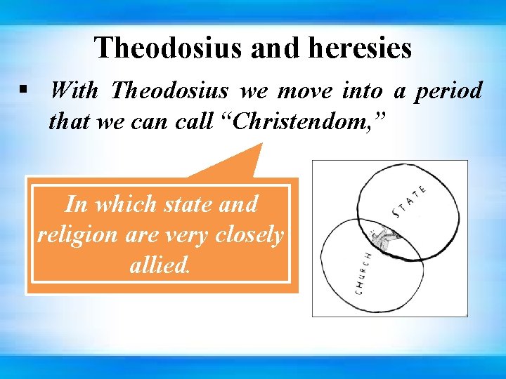 Theodosius and heresies § With Theodosius we move into a period that we can