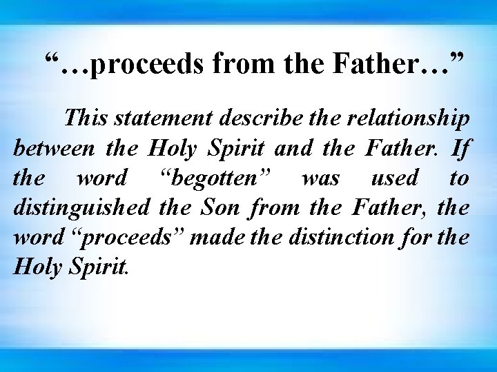 “…proceeds from the Father…” This statement describe the relationship between the Holy Spirit and
