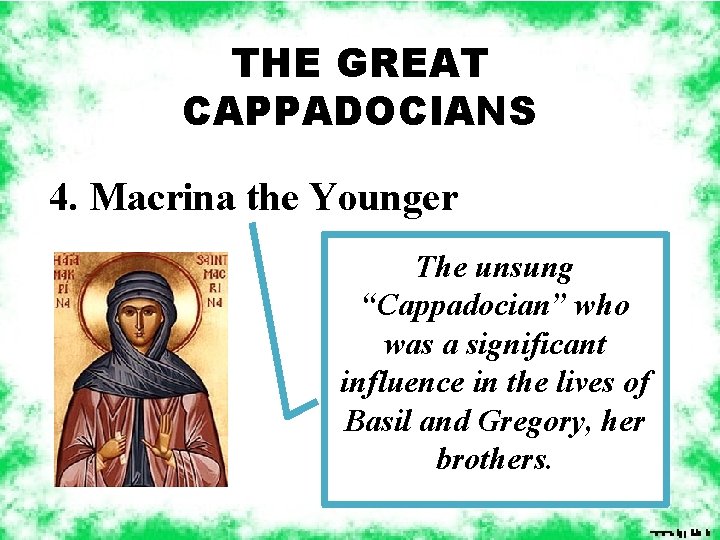 THE GREAT CAPPADOCIANS 4. Macrina the Younger The unsung “Cappadocian” who was a significant