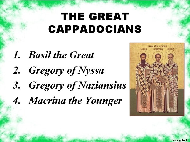 THE GREAT CAPPADOCIANS 1. 2. 3. 4. Basil the Great Gregory of Nyssa Gregory