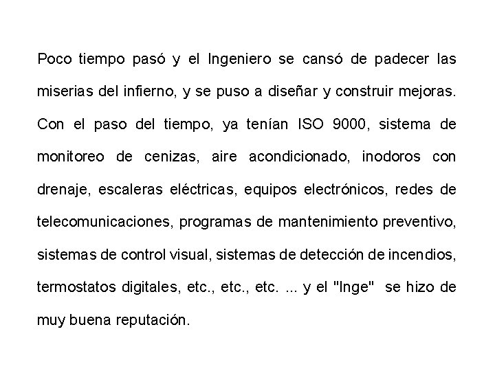 Poco tiempo pasó y el Ingeniero se cansó de padecer las miserias del infierno,
