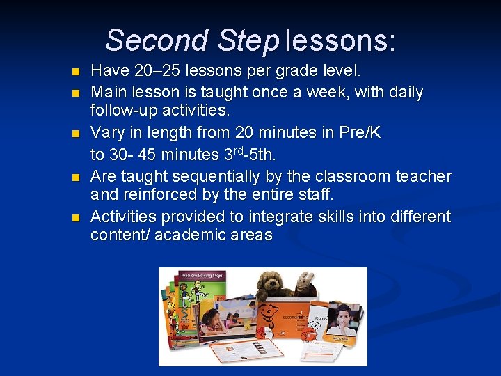 Second Step lessons: n n n Have 20– 25 lessons per grade level. Main