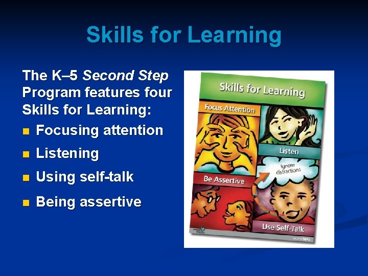 Skills for Learning The K– 5 Second Step Program features four Skills for Learning: