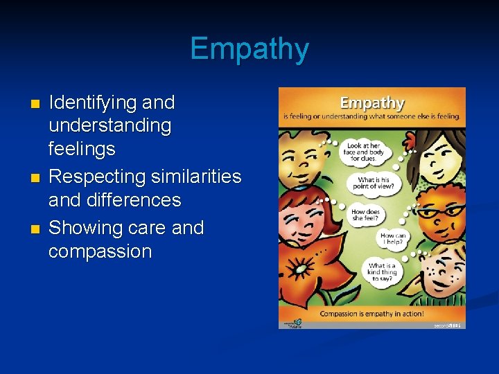 Empathy n n n Identifying and understanding feelings Respecting similarities and differences Showing care