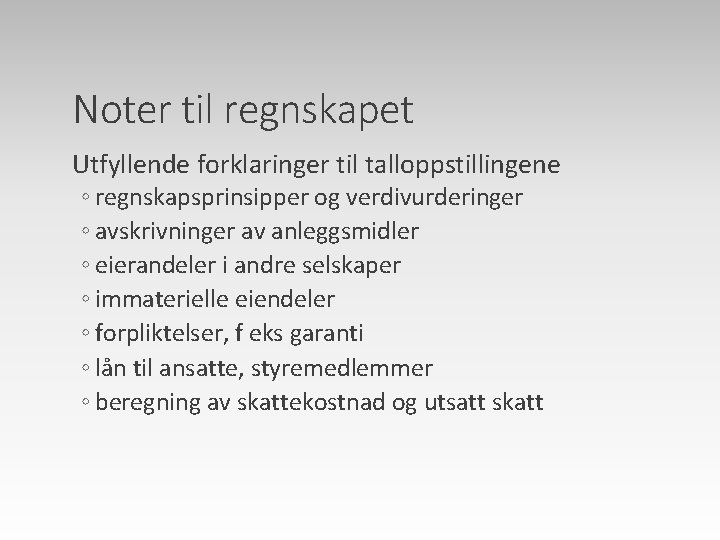 Noter til regnskapet Utfyllende forklaringer til talloppstillingene ◦ regnskapsprinsipper og verdivurderinger ◦ avskrivninger av