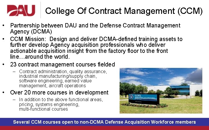College Of Contract Management (CCM) • Partnership between DAU and the Defense Contract Management