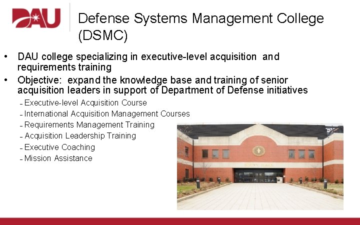 Defense Systems Management College (DSMC) • DAU college specializing in executive-level acquisition and requirements