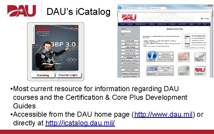 DAU’s i. Catalog • Most current resource for information regarding DAU courses and the