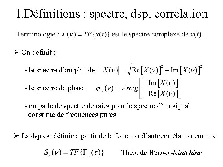 1. Définitions : spectre, dsp, corrélation Ø On définit : - le spectre d’amplitude