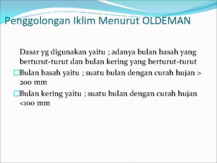 Penggolongan Iklim Menurut OLDEMAN Dasar yg digunakan yaitu ; adanya bulan basah yang berturut-turut