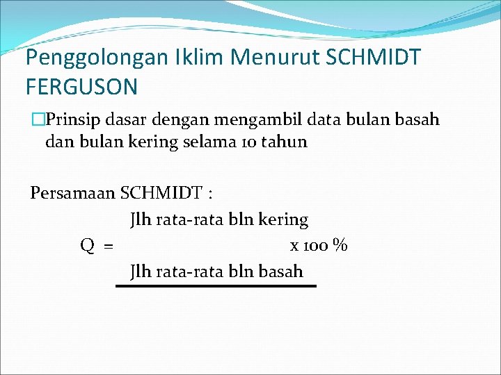 Penggolongan Iklim Menurut SCHMIDT FERGUSON �Prinsip dasar dengan mengambil data bulan basah dan bulan