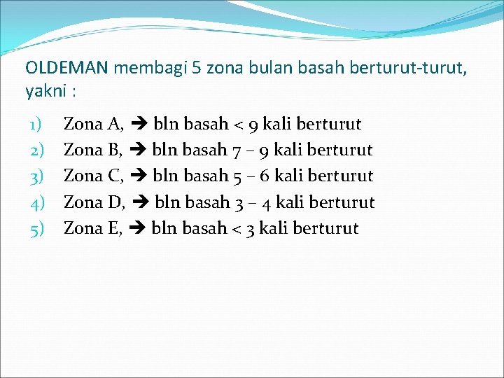 OLDEMAN membagi 5 zona bulan basah berturut-turut, yakni : 1) 2) 3) 4) 5)