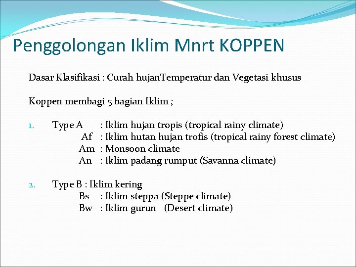 Penggolongan Iklim Mnrt KOPPEN Dasar Klasifikasi : Curah hujan. Temperatur dan Vegetasi khusus Koppen