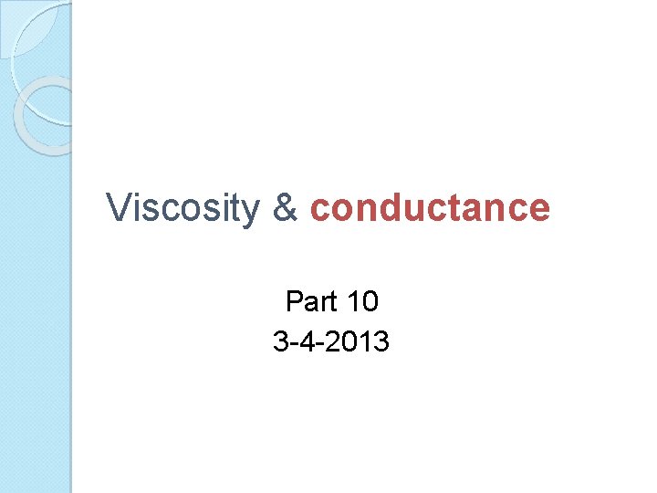 Viscosity & conductance Part 10 3 -4 -2013 