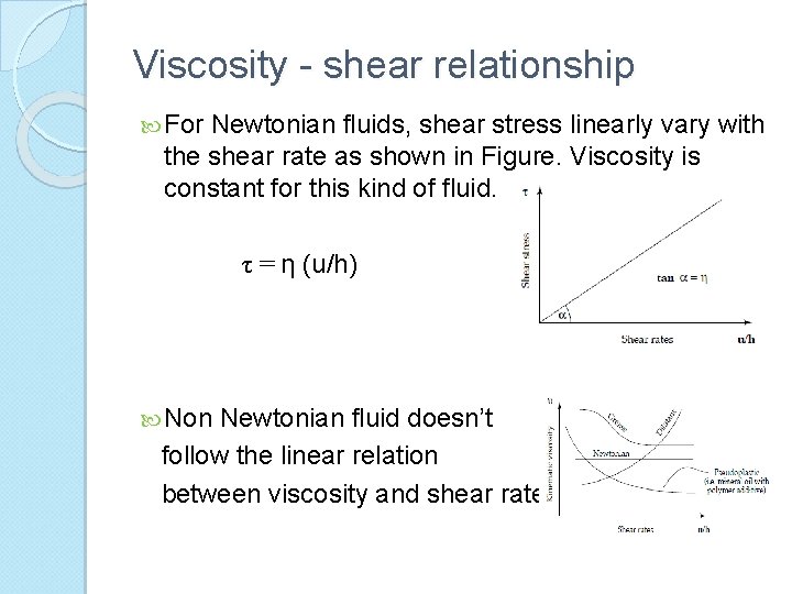 Viscosity - shear relationship For Newtonian fluids, shear stress linearly vary with the shear