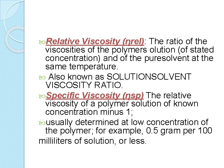  Relative Viscosity (ηrel): The ratio of the viscosities of the polymers olution (of