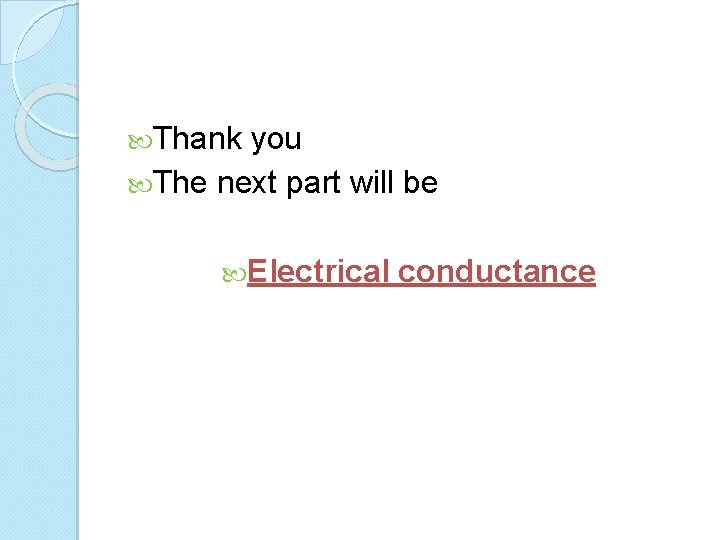  Thank you The next part will be Electrical conductance 